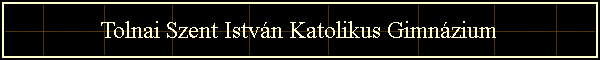 Tolnai Szent Istv�n Katolikus Gimn�zium
